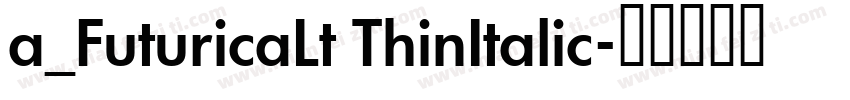 a_FuturicaLt ThinItalic字体转换